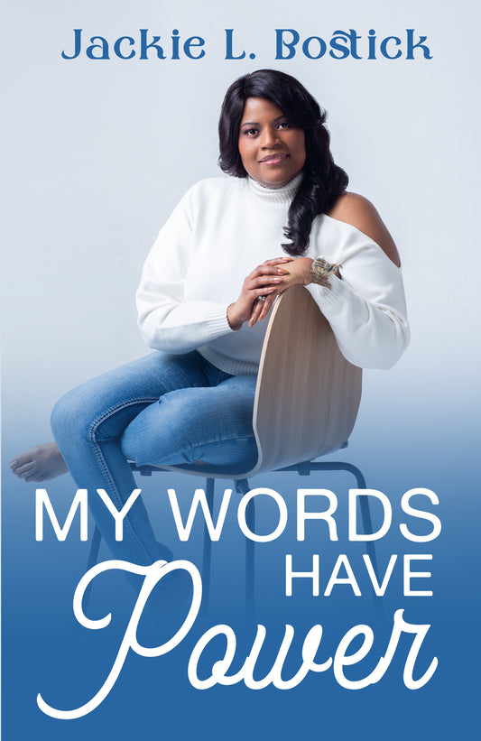 My Words Have Power by Jackie L Bostick- ONLY ON AMAZON